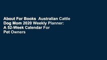 About For Books  Australian Cattle Dog Mom 2020 Weekly Planner: A 52-Week Calendar For Pet Owners