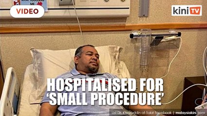 Khairuddin hospitalised for small procedure, told to rest by doctors