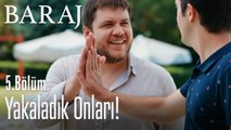 Yakaladık onları! - Baraj 5. Bölüm