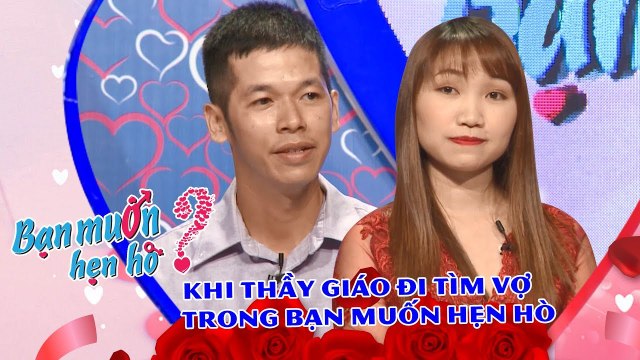 Hài hước với hội thầy giáo độc thân tham gia Bạn Muốn Hẹn Hò tìm vợ