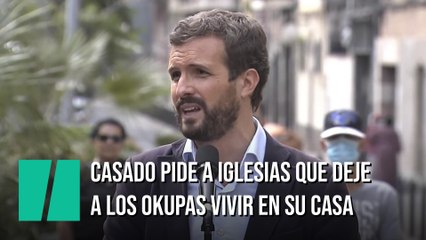 Casado invita a Iglesias a "dejar vivir a 'okupas' en el jardín de su casa"