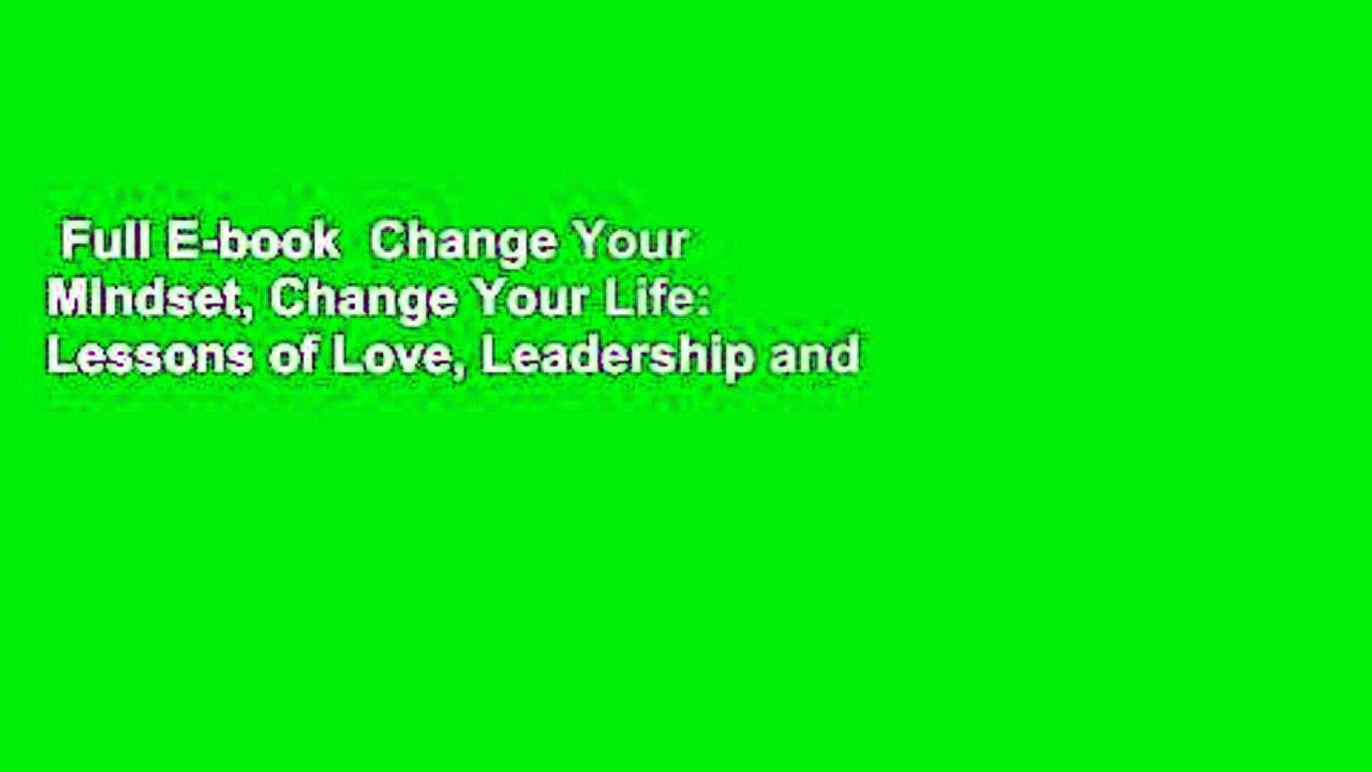 Full E-book  Change Your Mindset, Change Your Life: Lessons of Love, Leadership and