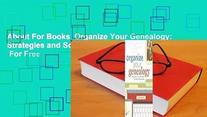 About For Books  Organize Your Genealogy: Strategies and Solutions for Every Researcher  For Free