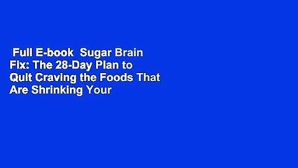 Full E-book  Sugar Brain Fix: The 28-Day Plan to Quit Craving the Foods That Are Shrinking Your