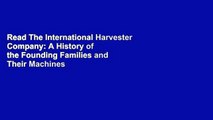 Read The International Harvester Company: A History of the Founding Families and Their Machines