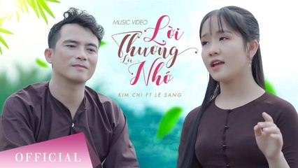 Lời Thương Lời Nhớ - Lê Sang v? Kim Chi  Official MV