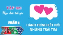 Hành trình kết nối những trái tim - tập 321 - Ngọn đuốc tình yêu - Phần 1