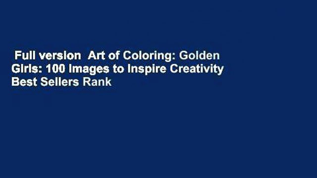 Full version Art of Coloring: Golden Girls: 100 Images to Inspire Creativity Best Sellers Rank