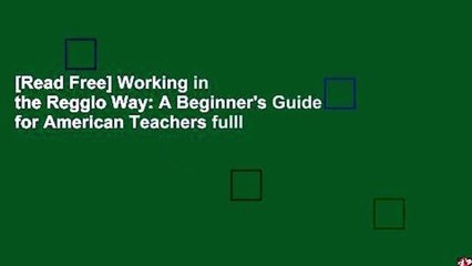 [Read Free] Working in the Reggio Way: A Beginner's Guide for American Teachers fulll
