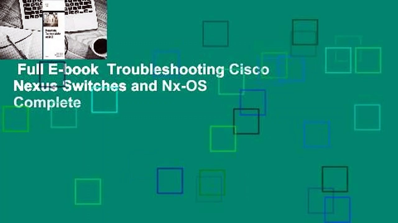 Full E-book  Troubleshooting Cisco Nexus Switches and Nx-OS Complete