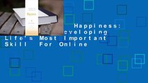 Full E-book  Happiness: A Guide to Developing Life's Most Important Skill  For Online