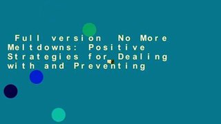 Full version  No More Meltdowns: Positive Strategies for Dealing with and Preventing