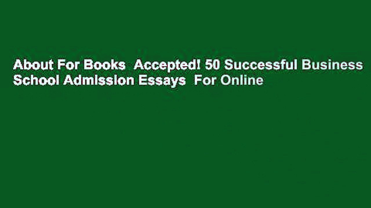 About For Books  Accepted! 50 Successful Business School Admission Essays  For Online