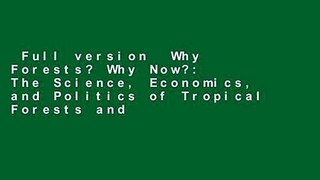 Full version  Why Forests? Why Now?: The Science, Economics, and Politics of Tropical Forests and