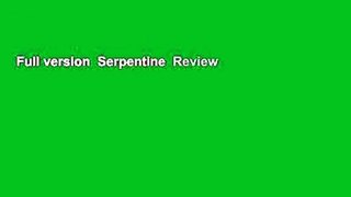 Full version  Serpentine  Review