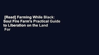 [Read] Farming While Black: Soul Fire Farm's Practical Guide to Liberation on the Land  For Free