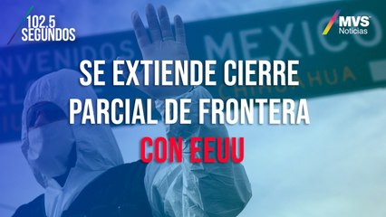 Se extiende cierre parcial de frontera con EEUU