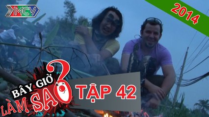 Bây Giờ Làm Sao Tập 42 - MCV [Official]