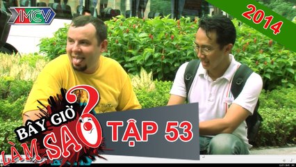 Bây Giờ Làm Sao Tập 53 - MCV [Official]