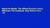 About For Books  The Official Downton Abbey Afternoon Tea Cookbook  Best Sellers Rank : #5
