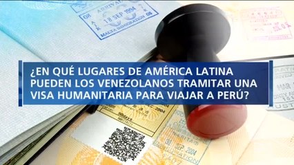 ¿En qué lugares de América Latina pueden los venezolanos tramitar una visa humanitaria para migrar a Perú?