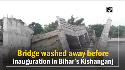 Bridge washed away before inauguration in Bihar’s Kishanganj