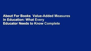 About For Books  Value-Added Measures in Education: What Every Educator Needs to Know Complete