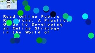 Read Online Public Relations: A Practical Guide to Developing an Online Strategy in the World of