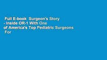 Full E-book  Surgeon's Story - Inside OR-1 With One of America's Top Pediatric Surgeons  For