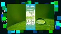 [Read] Use Your Brain to Change Your Age: Secrets to Look, Feel, and Think Younger Every Day
