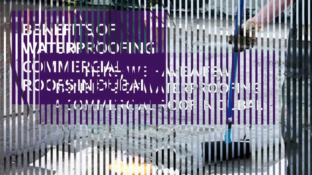 Benefits Of Waterproofing Commercial Roofs In Dubai