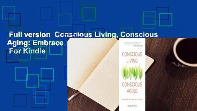 Full version Conscious Living, Conscious Aging: Embrace Savor Your Next Chapter For Kindle