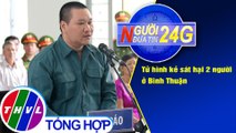 Người đưa tin 24G (11g ngày 18/09/2020) - Tử hình kẻ sát hại 2 người ở Bình Thuận