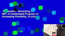 Full version  Stretching for 50+: A Customized Program for Increasing Flexibility, Avoiding