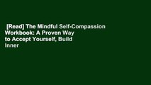 [Read] The Mindful Self-Compassion Workbook: A Proven Way to Accept Yourself, Build Inner