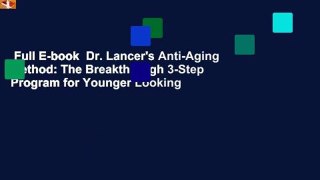 Full E-book  Dr. Lancer's Anti-Aging Method: The Breakthrough 3-Step Program for Younger Looking