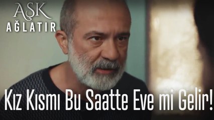 Kız kısmı bu saatte eve mi gelir!