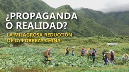 ¿Propaganda o realidad? La milagrosa reducción de la pobreza en China