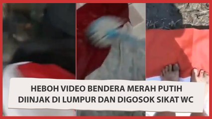 Heboh Video Bendera Merah Putih Diinjak di Lumpur dan Digosok Sikat WC