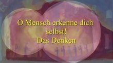 Das Denken (O Mensch erkenne dich selbst)