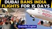 Dubai bans India flights as Covid protocol 'not followed' | Oneindia News