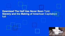 Downlaod The Half Has Never Been Told: Slavery and the Making of American Capitalism full