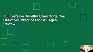 Full version  Mindful Chair Yoga Card Deck: 50+ Practices for All Ages  Review