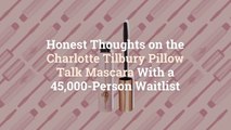 I Tried the Charlotte Tilbury Pillow Talk Mascara With a 45,000-Person Waitlist—Here Are M