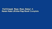 Full E-book  Roar, Roar, Baby!: A Karen Katz Lift-the-Flap Book Complete