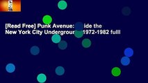 [Read Free] Punk Avenue: Inside the New York City Underground, 1972-1982 fulll