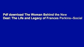 Pdf download The Woman Behind the New Deal: The Life and Legacy of Frances Perkins--Social