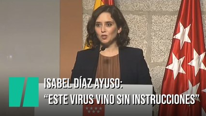 Isabel Díaz Ayuso: "Este virus vino sin instrucciones".