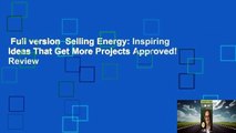 Full version  Selling Energy: Inspiring Ideas That Get More Projects Approved!  Review