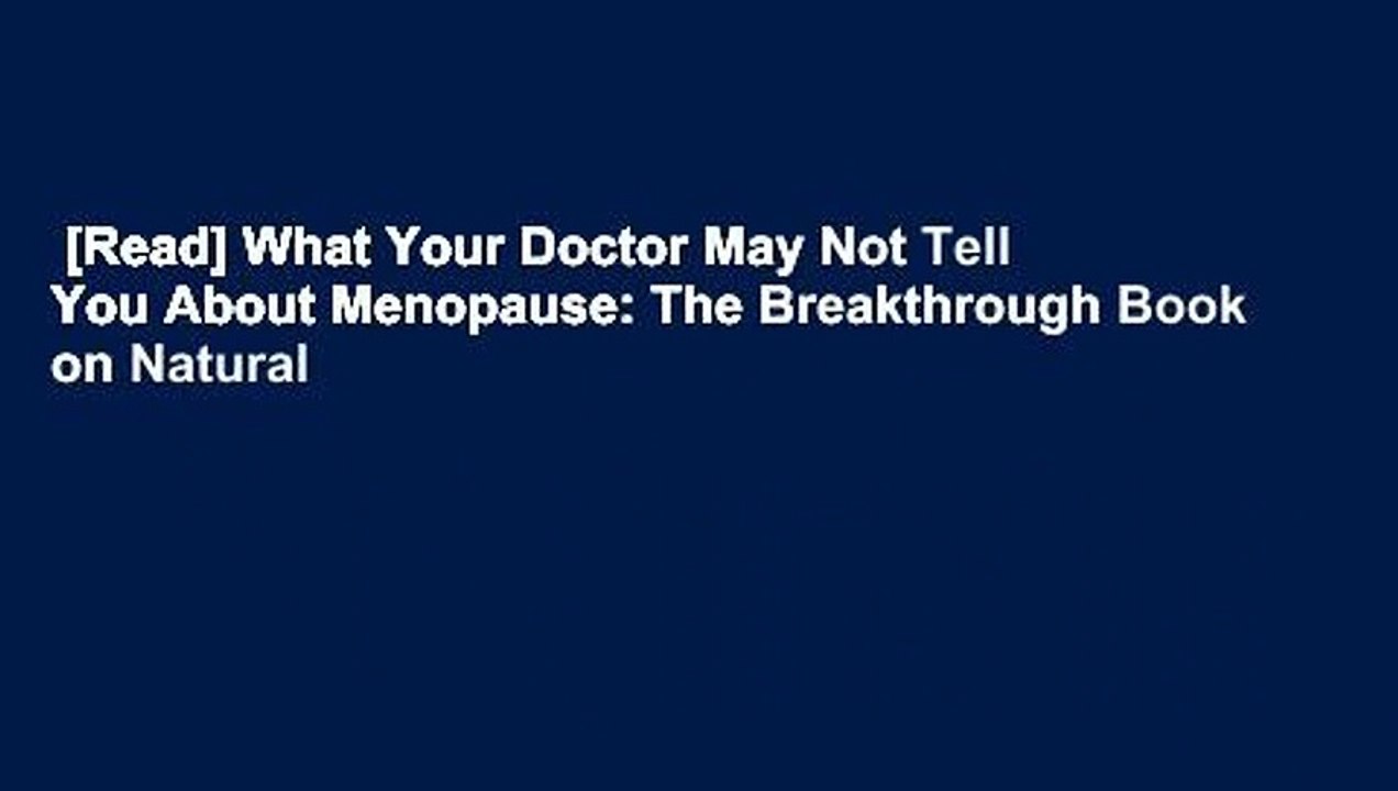 [Read] What Your Doctor May Not Tell You About Menopause: The Breakthrough Book on Natural
